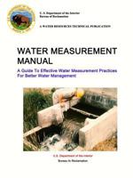 Water Measurement Manual - A Guide to Effective Water Measurement Practices for Better Water Management 1387131354 Book Cover