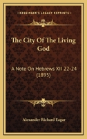 The City of the Living God: A Note on Hebrews XII. 22-24 1018921680 Book Cover