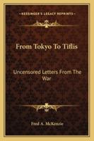 From Tokyo to Tiflis: Uncensored Letters From the War 1014911443 Book Cover