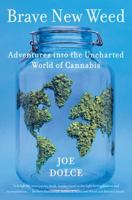 Brave New Weed: Adventures into the Uncharted World of Cannabis 0062499912 Book Cover