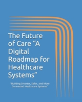 The Future of Care “A Digital Roadmap for Healthcare Systems” B0DQLPTY3S Book Cover