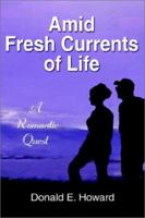 Amid Fresh Currents of Life: A Romantic Quest 1403307067 Book Cover