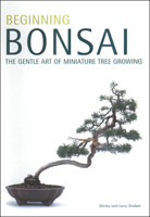 Beginning Bonsai: The Gentle Art of Miniature Tree Growing 0804817294 Book Cover
