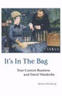 It's in the Bag: Your Custom Business and Travel Wardrobe 0971052522 Book Cover