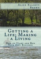 Getting a Life; Making a Living: How to start and run your own business 0972536868 Book Cover