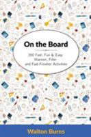 On the Board: 200 Fast, Fun & Easy Warmer, Filler and Fast-Finisher Activities 0997762837 Book Cover