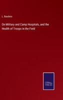 On Military And Camp Hospitals And The Health Of Troops In The Field 1163094080 Book Cover