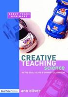 Creative Teaching: Science in the Early Years and Primary Classroom 1843122596 Book Cover