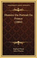 Histoire Du Portrait En France - Primary Source Edition 1017988021 Book Cover