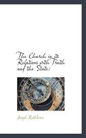 The Church in Its Relations with Truth and the State: A Reply to the Work by W.E. Gladstone, Esq. ... Entitled the State in Its Relations with the Church 1437289274 Book Cover