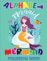 Alphabet Mermaid Mermaid Coloring Book: Adorable Cute And Unique Alphabet, 26 letters Coloring Pages For Girls B08M2LSFDN Book Cover