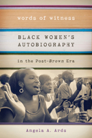 Words of Witness: Black Women's Autobiography in the Post-Brown Era 029930504X Book Cover