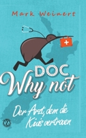 Doc Why Not: Der Arzt, dem die Kiwis vertrauen: Die Abenteuer eines Anästhesisten in Neuseeland (German Edition) 3384047494 Book Cover