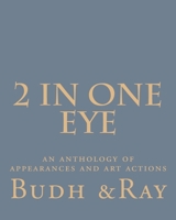 2 IN One Eye: An Anthology of Appearances and Art Actions 1530617278 Book Cover