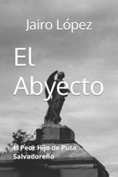 El Abyecto: El Peor Hijo de Puta Salvadoreño 1535385944 Book Cover