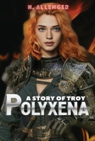 Polyxena: A Story of Troy 1951020928 Book Cover