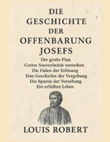 DIE GESCHICHTE DER OFFENBARUNG JOSEFS:: Der große Plan – Gottes Souveränität verstehen – Die Fäden der Erlösung – Eine Geschichte der Vergebung – Die Spuren der Vorsehung – Ein erfülltes Leben B0G3L2L7X8 Book Cover