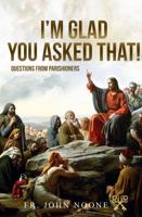 I'm Glad You Asked That: Questions From Parishioners 1735194670 Book Cover
