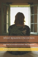What Remains Unchosen: Some loves are not meant to be lived—Only Understood B0GN292S24 Book Cover