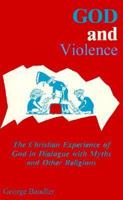 God and Violence: The Christian Experience of God in Dialogue With Myths and Other Religions 0872431932 Book Cover