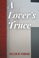 A Lover's Truce 0578386631 Book Cover