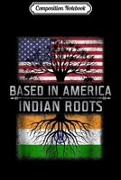 Composition Notebook: PROUD BASED IN AMERICA Indian Roots India Flag USA Journal/Notebook Blank Lined Ruled 6x9 100 Pages 1706452470 Book Cover