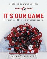 It's Our Game: Celebrating 100 Years Of Hockey Canada 0670068179 Book Cover