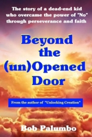 Beyond the (un)Opened Door: The story of a dead-end kid who overcame the power of "No" through perseverance and faith B0F7RC561D Book Cover