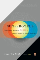 Sun in a Bottle: The Strange History of Fusion and the Science of Wishful Thinking 0670020338 Book Cover