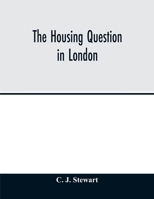 The housing question in London. Being an account of the housing work done by the Metropolitan Board of Works and the London County Council, between ... of Parliament under which they have worked 1017721319 Book Cover