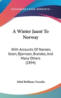 A Winter Jaunt To Norway: With Accounts Of Nansen, Ibsen, Bjornson, Brandes, And Many Others 1120135621 Book Cover