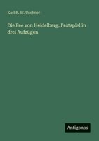 Die Fee von Heidelberg, Festspiel in drei Aufzügen (German Edition) 3563919755 Book Cover
