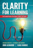 Clarity for Learning: Five Essential Practices That Empower Students and Teachers 1506384692 Book Cover