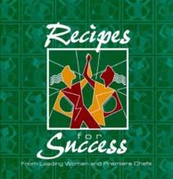 Recipes for Success: From Leading Women and Premiere Chefs 0965470709 Book Cover
