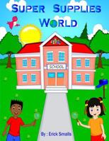 Super Supplies World : School 1790828155 Book Cover