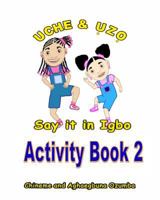 Uche and Uzo Say It in Igbo Activity Book 2 1495466043 Book Cover