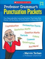 Professor Grammar’s Punctuation Packets: Fun, Reproducible Learning Packets That Help Kids Master All the Rules of Punctuation—Independently! 0545204593 Book Cover