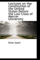 Lectures on the Constitution of the United States: Before the Law Class of 1240101228 Book Cover