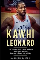 Kawhi Leonard: The Story of How Kawhi Leonard Came to Be the Most Dominant Player in the NBA B084DGQHZL Book Cover