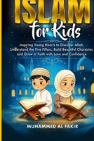 Islam for Kids: Inspiring Young Hearts to Discover Allah, Understand the Five Pillars, Build Beautiful Character, and Grow in Faith with Love and Confidence (The Islamic Spiritual Journey Series) B0GR18JJ8P Book Cover