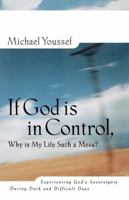 If God is in Control Why is My Life Such a Mess? Experiencing God's Sovereignty During Dark and Difficult Days 0785271031 Book Cover
