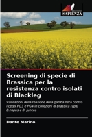 Screening di specie di Brassica per la resistenza contro isolati di Blackleg: Valutazioni della reazione della gamba nera contro i ceppi PG3 e PG4 in ... rapa, B.napus e B. juncea 6203805815 Book Cover