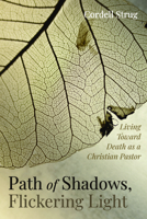 Path of Shadows, Flickering Light: Living Toward Death as a Christian Pastor 172529611X Book Cover
