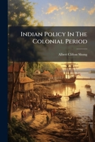 Indian Policy In The Colonial Period: Pt. 1, New England... 1271204843 Book Cover