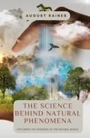 The Science Behind Natural Phenomena: Exploring the Wonders of the Natural World B0DJV9CKVR Book Cover