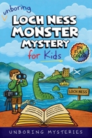 Unboring Loch Ness Monster Mystery for Kids: Funny, Fascinating Guide to the Strangest True Loch Ness Monster Mysteries, Shocking Evidence, and ... for Classrooms and Homeschoolers Ages 9–12) B0GPN39978 Book Cover