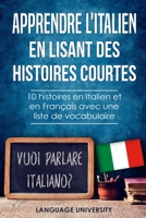 Apprendre l'italien en lisant des histoires courtes: 10 histoires en Italien et en Français avec liste de vocabulaire B083XW6F6F Book Cover