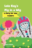 Lola Kay's Pig in a Wig: A Story for New Readers B0CTHM5MT4 Book Cover