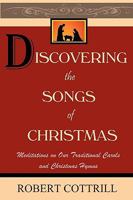 Discovering the Songs of Christmas: Meditations on Our Traditional Carols and Christmas Hymns 0978679636 Book Cover
