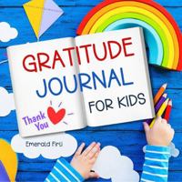 Gratitude Journal For Kids: Start or end each day with appreciation! A simple 3-minute activity to help your child practice mindfulness and thankfulness. 1763675009 Book Cover